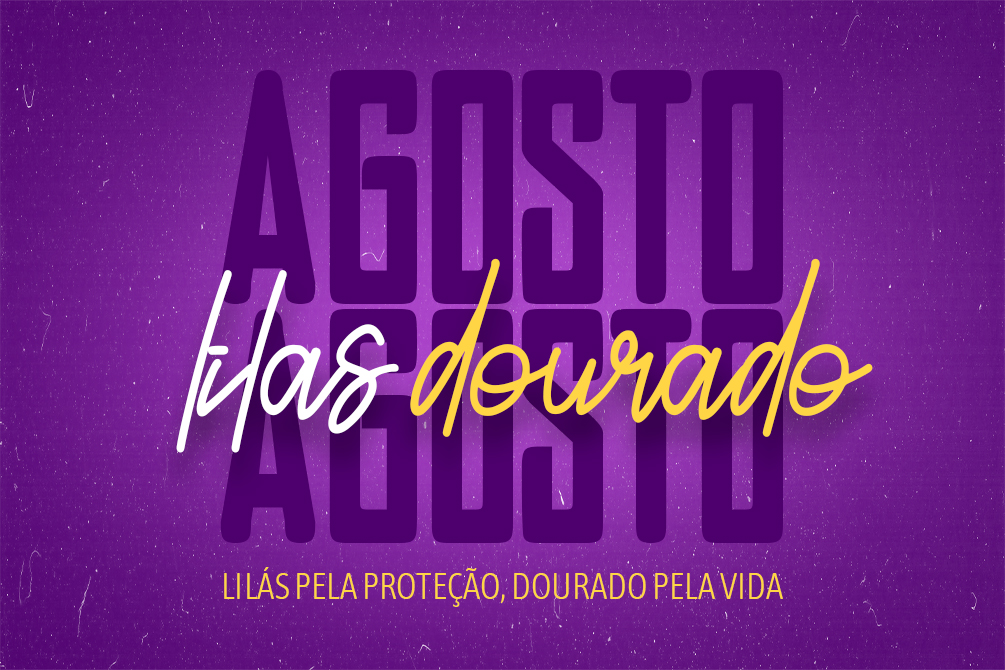 Agosto: Lilás pela proteção, Dourado pela vida.